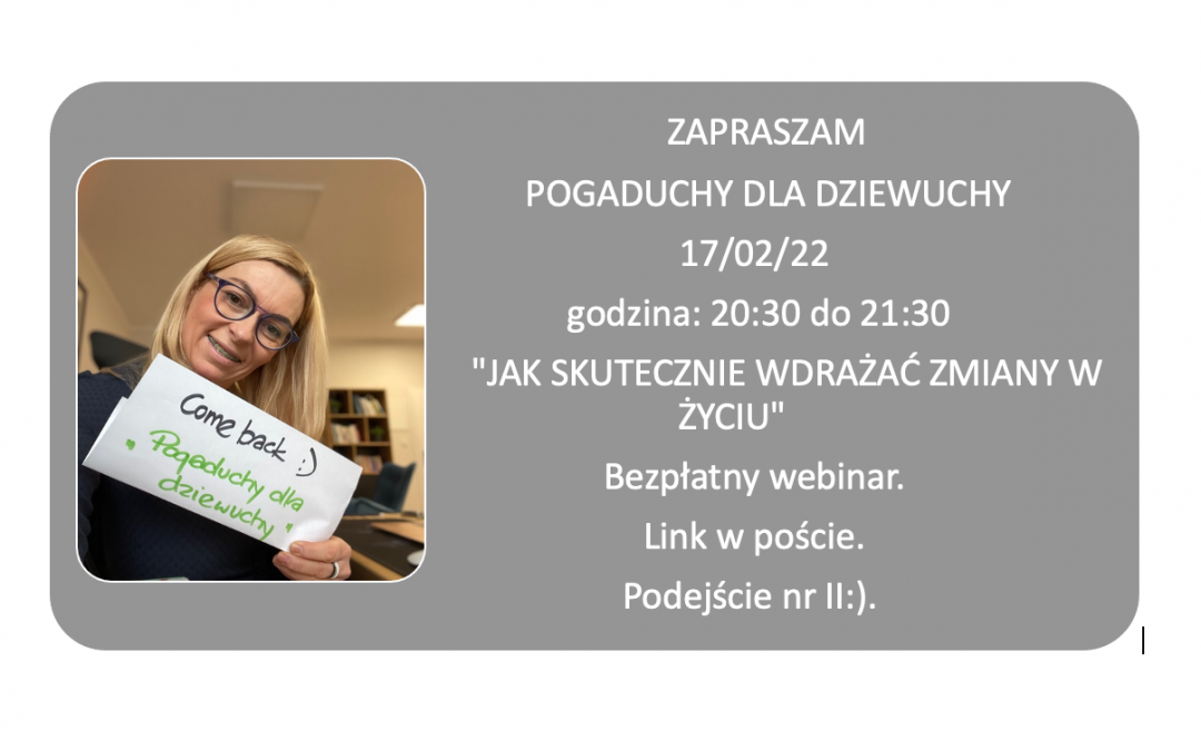 Pogaduchy dla Dziewuchy “Jak skutecznie wdrażać zmiany w życiu” 17/02/22 20:30-21:30